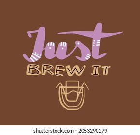handwritten text Just brew it. Funny quote about coffee.
