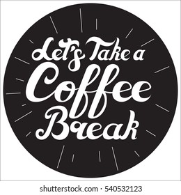 hand-written text, let's take a coffee break vector illustration