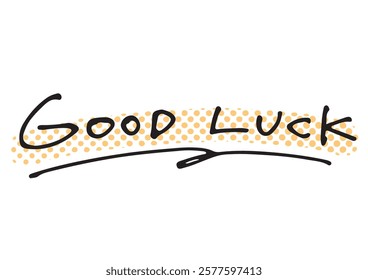 Handwritten text material. English message “GOOD LUCK”