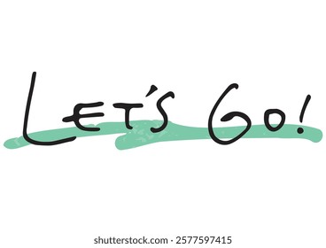 Handwritten text material. English message “let's go”