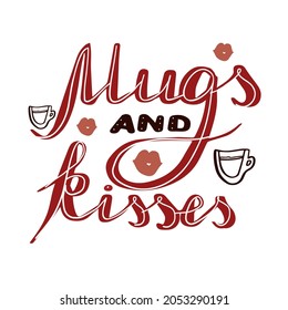 handwritten text Mugs and kisses. Humor massege about coffee with doodle graphic on white backgroud.