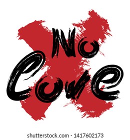 Handwritten text No Love and cross drawn with a rough brush. Sketch, watercolor, graffiti, grunge, paint. Isolated vector illustration.