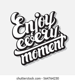 Hand-written text, the phrase "enjoy every moment", vector illustraton,lettering,poster,card