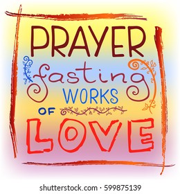 Handwritten text Prayer fasting works of love. Vector design.