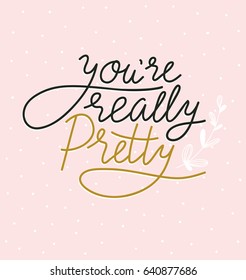 Handwritten text - you are really pretty. Vector illustration with stylish lettering on the pink polka dot background.