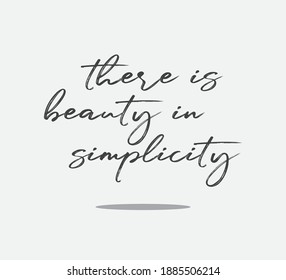 Handwritten There is Beauty in Simplicity Slogan for Fashion and Poster Prints