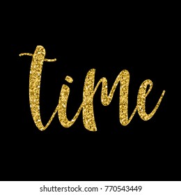 Handwritten time gold lettering isolated on black. Doodle handmade quote for design t shirt, birthday gift card, party invitation, workshop advertising poster, scrapbook, album etc. Gold texture. 