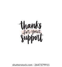Handwritten typography design with the phrase "Thanks for Your Support" in black on white background. A perfect thank-you message for cards, social media, and business appreciation.
