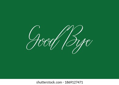 Handwritten Typography Phrase " Good Bye" On Green Background
