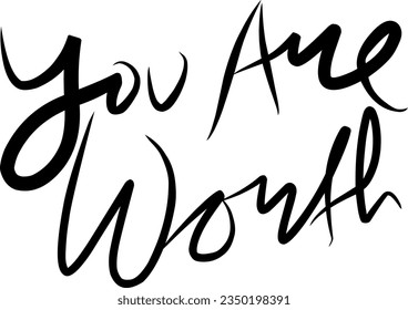 Handwritten typography phrase "You Are Worth" as a reminder to yourself isolated on white background.