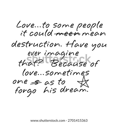 Handwritten typography quote reading “Love...to some people it could mean destruction. Because of love, sometimes one has to forgo his dream.” Emotional and artistic black text on white background.