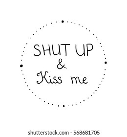 Handwritten Valentine's day lettering Shut Up and Kiss Me, black and white line art
