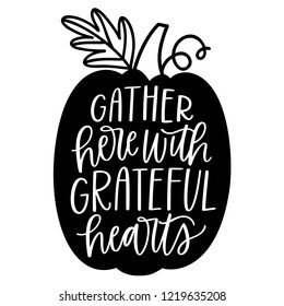 Hand-written vector gather grateful hearts Thanksgiving phrase or words with hand-drawn monochrome pumpkin illustration.  Hand-lettered quote with fall or autumn illustration cut file isolated