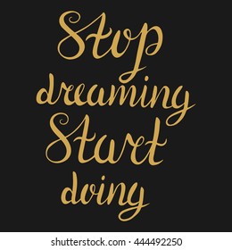 Handwritten vector illustration. Stop dreaming Start doing. Hand drawn calligraphy, card template. Vintage typography elements.