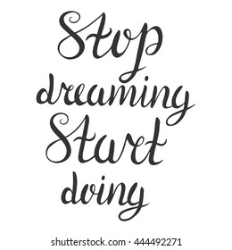 Handwritten vector illustration. Stop dreaming Start doing. Hand drawn calligraphy, card template. Vintage typography elements.