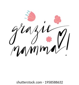 Handwritten vector lettering Grazie Mamma. Translation: Thank you Mother. Happy Mother's day phrase with flowers ornament isolated on white.