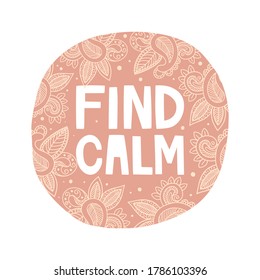 Handwritten vector lettering. Inscription Find calm. Abstract round background. Pattern with curls in an oriental style. Decorative items, paisley. Yoga, meditation. Sticker design, print for t-shirt.