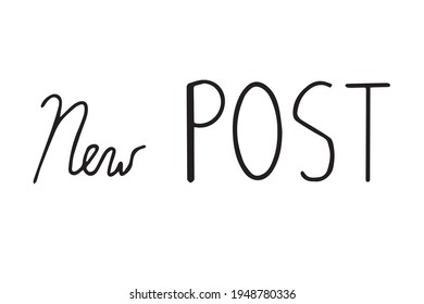 Handwritten Vector Lettering Inscription Phrase « new Post ». Sticker For Bloggers, Stories Template, Calligraphic Design Element, Social Network. Typography And Digital Use.