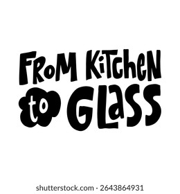 Handwritten vector lettering “From Kitchen to Glass” in bold style. Ideal for cooking, drinks, and homemade beverage labels.