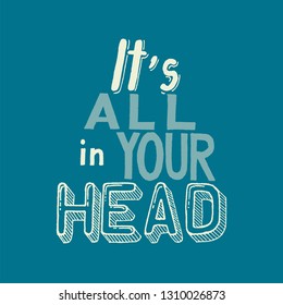 Handwritten vector lettering phrase. It's all in your head