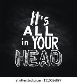 Handwritten vector lettering phrase. It's all in your head