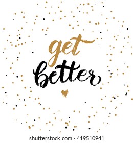 Handwritten vector lettering phrase get better. Brush lettering calligraphy style writing. Whimsical letters on golden confetti background. Perfect for recovery wishes greeting cards