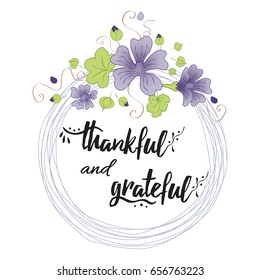 Handwritten vector lettering phrase thankful and grateful into flower wreath. Hand drawn lettering calligraphy style writing. Perfect for thank you greeting cards or congratulations