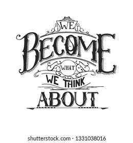 Handwritten vector lettering phrase. We become what we think about