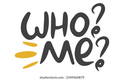 Who? Me? Handwritten vector lettering. Unique hand drawn nursery poster. Cute phrases. Ink brush calligraphy. Scandinavian nordic style quote. Poster design, t-shirt print. Illustration art