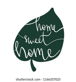 Handwritten vector letting pharse modern script Home Sweet Home in leaf silhouette isolated on white. Graphic design element.