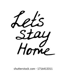 Handwritten vector sign saying let's stay home on a white background