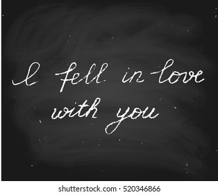 Handwritten vector text in chalk style. I fell in love with you. Perfect for Valentine's Day.