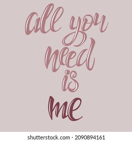 Handwritten vector typography. Lettering text isolated on  background. Hand drawn illustration. Banner, poster template. All you need is me.