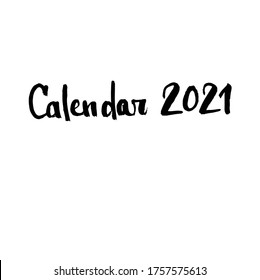 Handwritten vector word Calendar 2021. Overlay text for calendar, poster, e-commerce, card, blog. Calligraphic brush modern lettering.