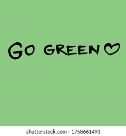 Handwritten vector words go green. Overlay text for poster, e-commerce, textile, blog, billboard, restaurant, cafe, vegan store, shop. Calligraphic brush modern lettering.