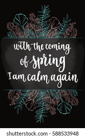 Handwritten vintage lettering spring quote. Vector illustration on dark chalkboard background with decorative floral hand drawing frame for greeting card, poster or leaflet.
