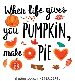 Handwritten When life gives you pumpkin make Pie.Inspirational phrase with drawn pumpkins,fall leaves, pastries and spices.Vector graphic design isolated on white background.Autumnal illustration. 