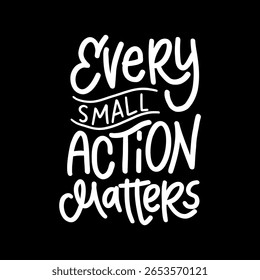 Letras brancas manuscritas sobre fundo preto com a citação "Every Small Action Matters" (Cada pequena ação importa) — perfeito para ativismo, campanhas ecológicas e mensagens positivas de mudança.  