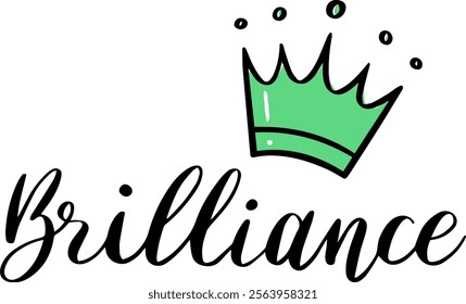 Handwritten word brilliance adorned with a vibrant green crown, symbolizing celebration of excellence, intelligence, success, and cleverness in various pursuits