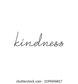 Handwritten word Kindness isolated on white. One line continuous phrase vector. Modern calligraphy slogan, text design element for print, banner, wall art poster, card, brochure.