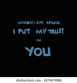 A hand-written word  'When I am afraid I put my trust in you ' blue vector format isolated on black  background