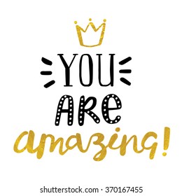 Handwritten "You are amazing" motivation poster with modern calligraphy with hand painted golden texture. 