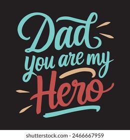 Handwritten “Dad you are my Hero” text. Lettering.  For dad's holiday. For t-shirt design, greeting cards, social media.