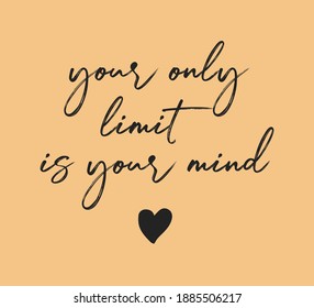 Handwritten Your Only Limit is Your Mind Slogan for Fashion and Poster Prints