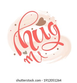 Handwritting text hug me for postcard, greeting,  notebook. Pink splots background with stroke. EPS 10, vector.