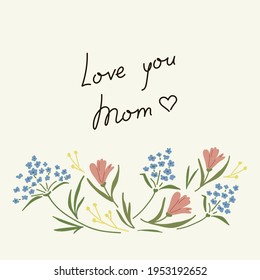 Handwtiting Love you mom. Happy mothers day floral concept. Hand lettering text and floral composition on white background for card invitation banner print. Handwritten template vector illustration