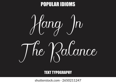 Hang In The Balance Stylist Calligrathy text Idioms