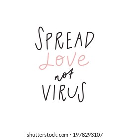 Hang drawn lettering style quote: spread love not virus. Vector illustration. Template for print