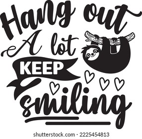 Hang out a lot Keep smiling Sloth svg design