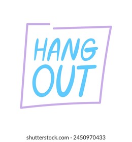 Hang out - a modern slang phrase, word, meaning to spend time with friends - hand drawn lettering. Gen Z buzzword, millennial catchphrase sticker with doodles